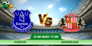Nhận Định Everton – Sunderland Vào Lúc 21:00 Ngày 17/05