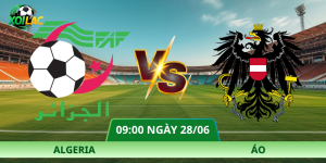 Nhận Định Algeria – Áo Vào Lúc 09:00 Ngày 28/06 | Cục Diện Bảng J Khó Đoán