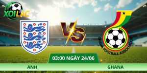 Nhận Định Anh – Ghana Vào lúc 03:00 Ngày 24/06 Đầy Đủ