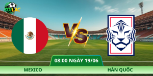 Nhận Định Mexico – Hàn Quốc Vào Lúc 08:00 Ngày 19/06