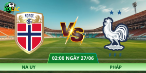 Nhận Định Na Uy – Pháp Vào Lúc 02:00 Ngày 27/06