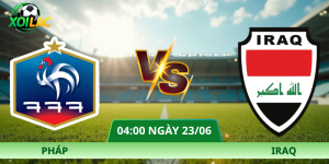 Nhận Định Pháp – Iraq Vào Lúc 04:00 Ngày 23/06 Từ Xoilac