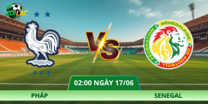 Nhận Định Pháp – Senegal Vào Lúc 02:00 Ngày 17/06 Chuẩn Xác