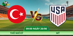 Nhận Định Thổ Nhĩ Kỳ – Mỹ Vào Lúc 09:00 Ngày 26/06
