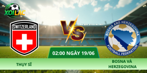 Nhận Định Thụy Sĩ – Bosna Và Herzegovina Vào Lúc 02:00 Ngày 19/06