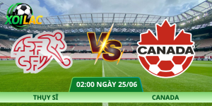 Nhận Định Thụy Sĩ – Canada Vào Lúc 02:00 Ngày 25/06