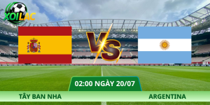 Nhận Định Tây Ban Nha – Argentina Vào Lúc 02:00 Ngày 20/07