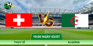Nhận Định Thụy Sĩ – Algeria Vào Lúc 10:00 Ngày 03/07