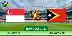 Nhận Định Singapore – Đông Timor Vào Lúc 18:00 Ngày 27/07 Chi Tiết